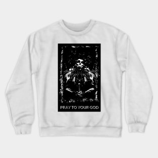 Pray to your God Crewneck Sweatshirt